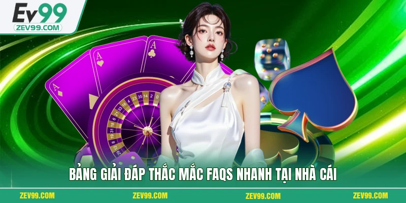 Bảng giải đáp thắc mắc FAQs nhanh tại nhà cái