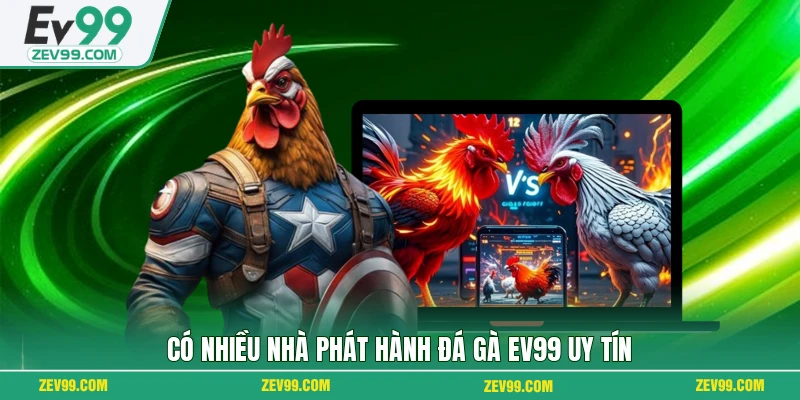 Có nhiều nhà phát hành đá gà EV99 uy tín