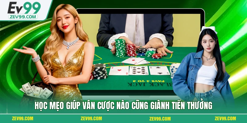 Học mẹo giúp ván cược nào cũng giành tiền thưởng