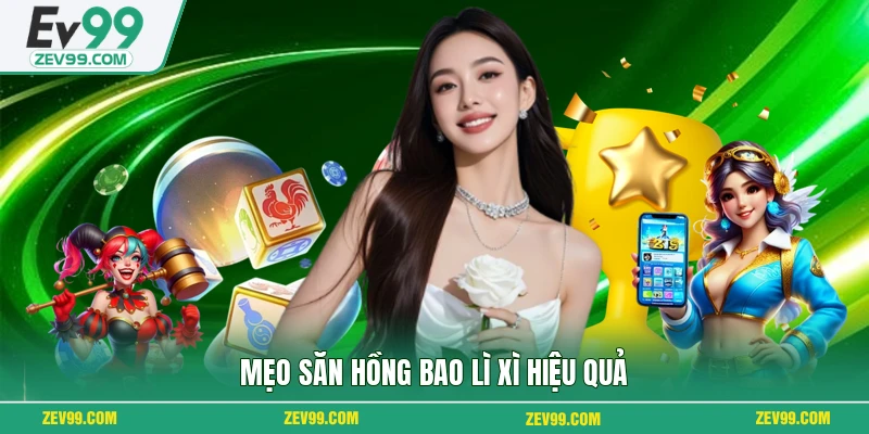 Mẹo săn hồng bao lì xì hiệu quả