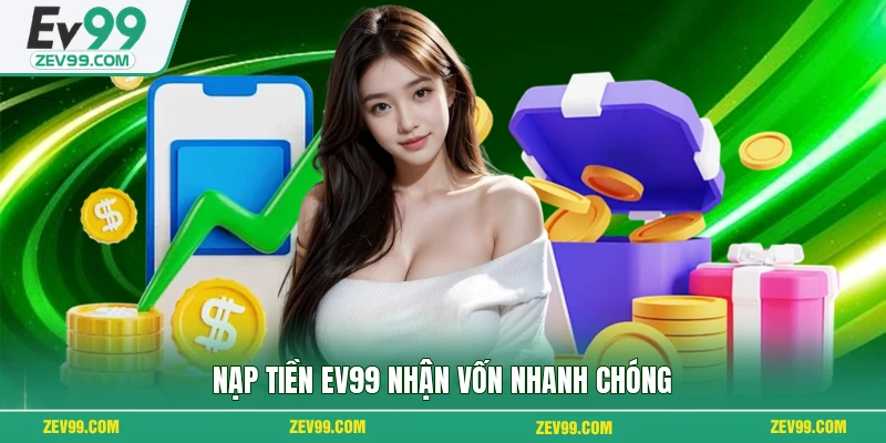 Nạp tiền EV99 nhận vốn nhanh chóng