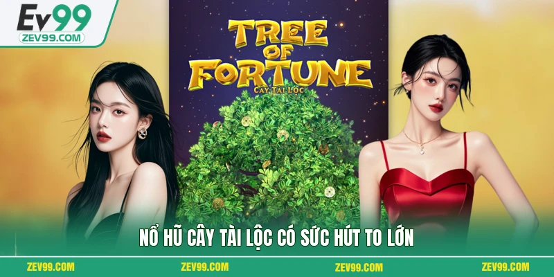 Nổ Hũ Cây Tài Lộc có sức hút to lớn