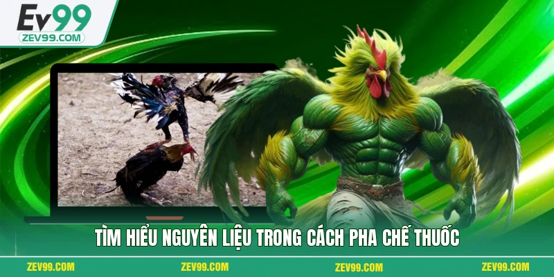 Tìm hiểu nguyên liệu trong cách pha chế thuốc