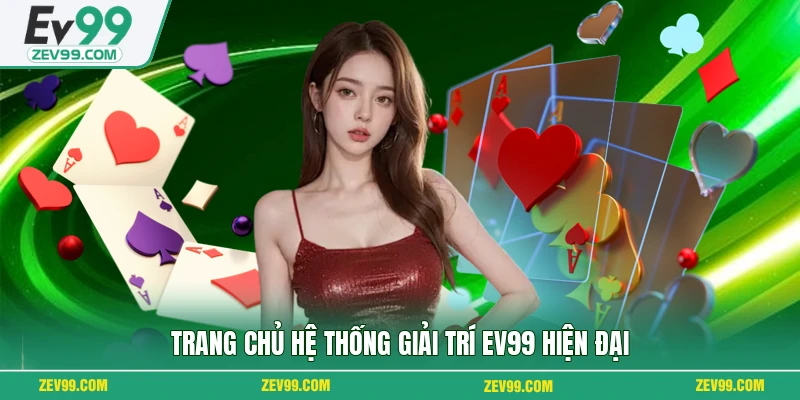 Trang chủ hệ thống giải trí EV99 hiện đại