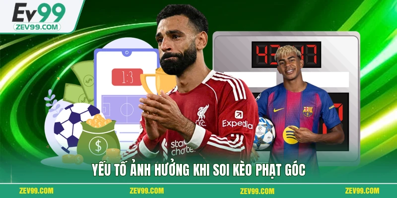Yếu tố ảnh hưởng khi soi kèo phạt góc